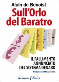 Sull'orlo del baratro. Il fallimento annunciato del sistema denaro - Alain de Benoist - Libro Arianna Editrice 2009, Un' altra storia | Libraccio.it