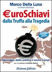 Euroschiavi dalla truffa alla tragedia. Signoraggio, debito pubblico, banche centrali