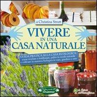 Vivere in una casa naturale. Guida pratica alla casa ecologica - Christina Strutt - Libro Arianna Editrice 2009, Il filo verde di Arianna | Libraccio.it