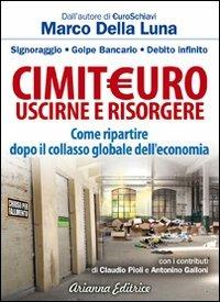 CimitEuro, uscirne e risorgere. Signoraggio, golpe bancario, debito infinito. Come ripartire dopo il collasso globale dell'economia - Marco Della Luna - Libro Arianna Editrice 2012, Arianna e consapevole | Libraccio.it