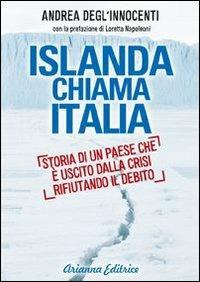 Islanda chiama Italia. Rifiutare il debito per uscire dalla crisi - Andrea Degl'Innocenti - Libro Arianna Editrice 2013, Un' altra storia | Libraccio.it