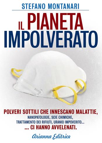 Il pianeta impolverato - Stefano Montanari - Libro Arianna Editrice 2014, Un' altra storia | Libraccio.it