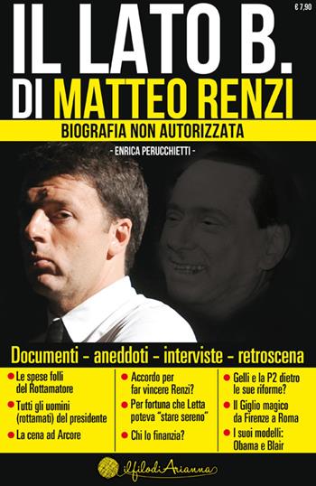 Il lato B. di Matteo Renzi. Biografia non autorizzata - Enrica Perucchietti - Libro Arianna Editrice 2014, Il filo di Arianna | Libraccio.it