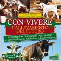 Con-vivere. L'allevamento del futuro. Comprendere la sensibilità degli animali per allevarli nel rispetto dell'ambiente e delle loro esigenze - Carla De Benedictis, Francesca Pisseri, Pietro Venezia - Libro Arianna Editrice 2015, Il filo verde di Arianna | Libraccio.it