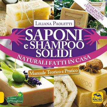 Saponi e shampoo solidi, naturali, fatti in casa. Manuale teorico e pratico - Liliana Paoletti - Libro Arianna Editrice 2019, Il filo verde di Arianna | Libraccio.it