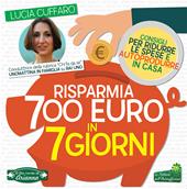 Risparmia 700 euro in 7 giorni. Consigli per ridurre le spese e autoprodurre in casa