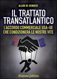 Il Trattato transatlantico - Alain de Benoist - Libro Arianna Editrice 2015, Un' altra storia | Libraccio.it
