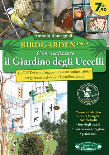Birdgardening. Come realizzare il giardino degli uccelli - Antonio Romagnoli - Libro Arianna Editrice 2016, Il filo verde di Arianna | Libraccio.it