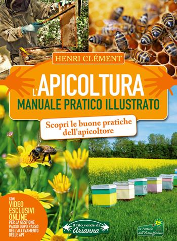 L'apicoltura. Manuale pratico illustrato. Ediz. a colori. Con video online - Henri Clément - Libro Arianna Editrice 2017, Il filo verde di Arianna | Libraccio.it