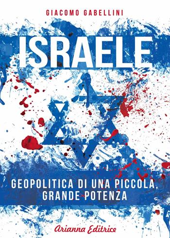 Israele. Geopolitica di una piccola, grande potenza - Giacomo Gabellini - Libro Arianna Editrice 2017 | Libraccio.it