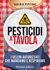 Pesticidi a tavola. I veleni autorizzati che mangiamo e respiriamo