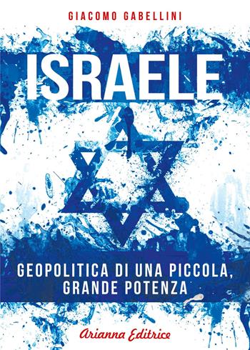 Israele. Geopolitica di una piccola, grande potenza - Giacomo Gabellini - Libro Arianna Editrice 2021 | Libraccio.it