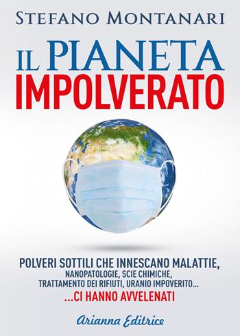 Il pianeta impolverato - Stefano Montanari - Libro Arianna Editrice 2021, Un' altra storia | Libraccio.it