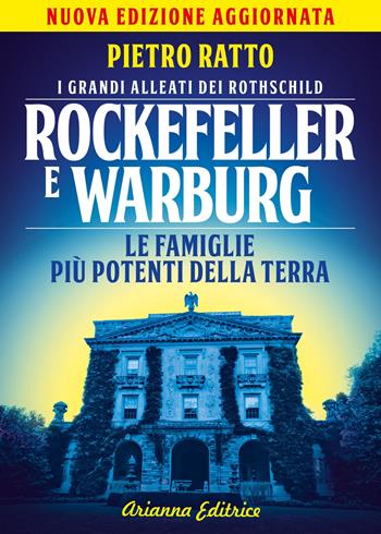 Rockefeller e Warburg. I grandi alleati dei Rothschild. Le famiglie più potenti della terra - Pietro Ratto - Libro Arianna Editrice 2021, Un' altra storia | Libraccio.it