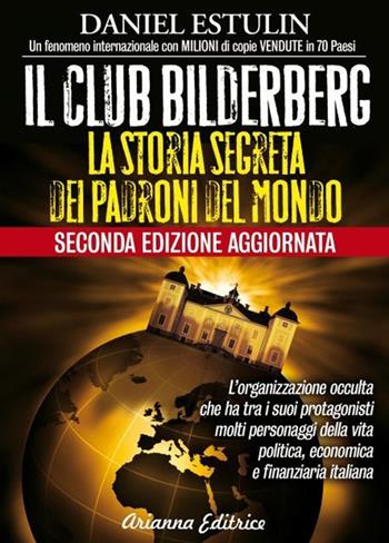 Il club Bilderberg. La storia segreta dei padroni del mondo - Daniel Estulin - Libro Arianna Editrice 2021, Un' altra storia | Libraccio.it
