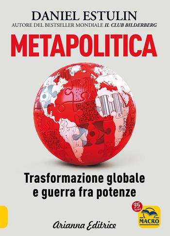 Metapolitica. Trasformazione globale e guerra fra potenze - Daniel Estulin - Libro Gruppo Editoriale Macro 2022, Un' altra storia | Libraccio.it