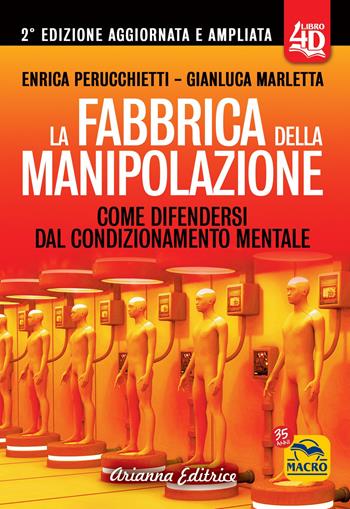 La fabbrica della manipolazione 4D. Come difendersi dal condizionamento mentale. Ediz. ampliata - Enrica Perucchietti, Gianluca Marletta - Libro Arianna Editrice 2022, Un' altra storia | Libraccio.it