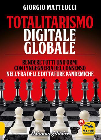 Totalitarismo digitale globale. Sincronizzazione e ingegneria del consenso nell'era delle dittature pandemiche - Giorgio Matteucci - Libro Arianna Editrice 2021, Un' altra storia | Libraccio.it