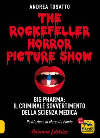 The Rockefeller horror picture show. Big pharma: il criminale sovvertimento della scienza medica - Andrea Tosatto - Libro Arianna Editrice 2022, Un' altra storia | Libraccio.it