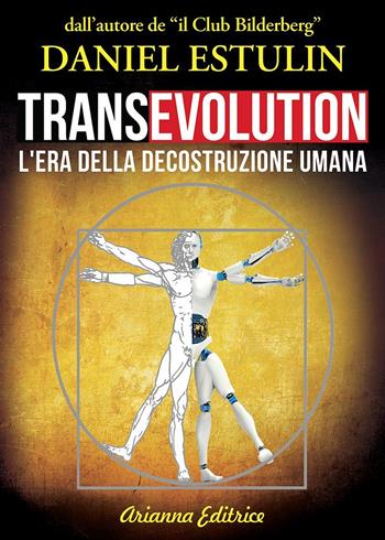Transevolution. L'era della decostruzione umana - Daniel Estulin - Libro Arianna Editrice 2022, Un' altra storia | Libraccio.it