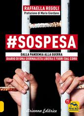 #sospesa. Dalla pandemia alla guerra. Diario di una giornalista libera e fuori dal coro