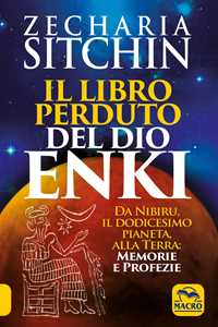 Il Libro Perduto Del Dio Enki. Da Nibiru, Il Dodicesimo Pianeta, ...