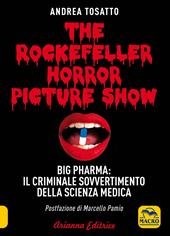 The Rockefeller horror picture show. Big pharma: il criminale sovvertimento della scienza medica