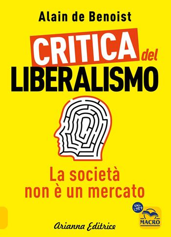 Critica del liberalismo. La società non è un mercato - Alain de Benoist - Libro Arianna Editrice 2023, Un' altra storia | Libraccio.it