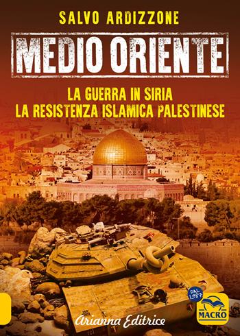 Medio Oriente. Vol. 3: La guerra in Siria. La resistenza islamica palestinese - Salvo Ardizzone - Libro Arianna Editrice 2024 | Libraccio.it