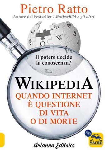 Wikipedia. Quando Internet è questione di vita o di morte. Il potere della conoscenza uccide la conoscenza del potere - Pietro Ratto - Libro Macro Edizioni 2024, Un' altra storia | Libraccio.it