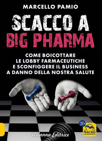 Scacco a Big Pharma. Come boicottare le lobby farmaceutiche e sconfiggere il business a danno della nostra salute - Marcello Pamio - Libro Macro Edizioni 2024, Un' altra storia | Libraccio.it