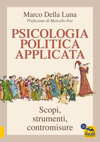 Psicologia politica applicata. Scopi, strumenti, contromisure - Marco Della Luna - Libro Arianna Editrice 2025, Un' altra storia | Libraccio.it