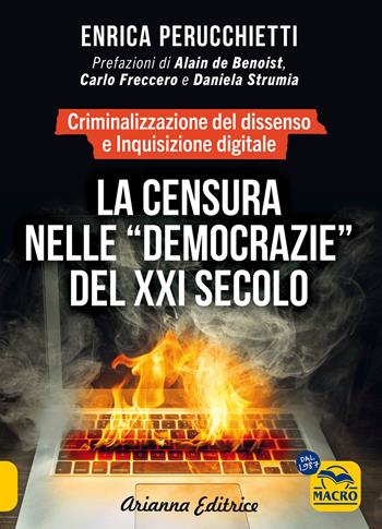La censura nelle «democrazie» del XXI secolo. Criminalizzazione del dissenso e inquisizione digitale - Enrica Perucchietti - Libro Arianna Editrice 2024, Un' altra storia | Libraccio.it