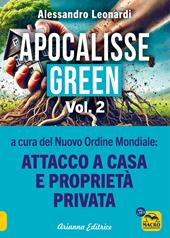 Apocalisse green. Vol. 2: a cura del Nuovo Ordine Mondiale: attacco a casa e proprietà privata
