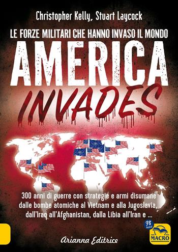 America invades. Le forze militari che hanno invaso il mondo - Christopher Kelly, Stuart Laycock - Libro Arianna Editrice 2026, Un' altra storia | Libraccio.it
