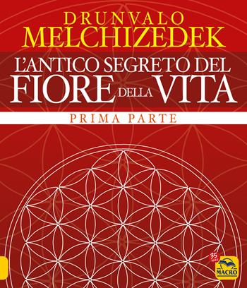 L'antico segreto del fiore della vita. Vol. 1 - Drunvalo Melchizedek - Libro Gruppo Editoriale Macro 2022, Antiche conoscenze | Libraccio.it