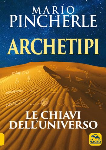Archetipi. Le chiavi dell'universo - Mario Pincherle - Libro Macro Edizioni 2021, Antiche conoscenze | Libraccio.it