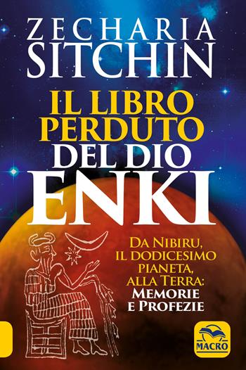 Il libro perduto del dio Enki. Da Nibiru, il dodicesimo pianeta, alla terra: memorie e profezie - Zecharia Sitchin - Libro Macro Edizioni 2021, Antiche conoscenze | Libraccio.it