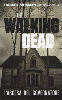 L' ascesa del governatore. The walking dead - Robert Kirkman, Jay Bonansinga - Libro Panini Comics 2012 | Libraccio.it