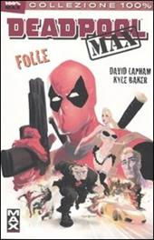 Folle. Deadpool Max. Vol. 1