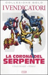 La corona del serpente. I vendicatori - Steve Englehart, George Pérez - Libro Panini Comics 2012, Marvel Gold | Libraccio.it
