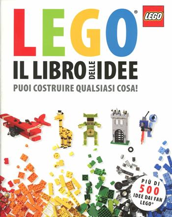 Il libro delle idee Lego. Puoi costruire qualsiasi cosa! Ediz. illustrata - Daniel Lipkowitz - Libro Panini Comics 2012 | Libraccio.it