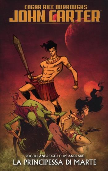John Carter. La principessa di Marte - Edgar R. Burroughs, Roger Langridge, Filipe Andrade - Libro Panini Comics 2012, Collezione 100% Marvel | Libraccio.it