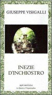 Inezie d'inchiostro - Giuseppe Visigalli - Libro Rupe Mutevole 2011, La quiete e l'inquietudine | Libraccio.it