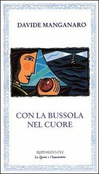 Con la bussola nel cuore - Davide Manganaro - Libro Rupe Mutevole 2011, La quiete e l'inquietudine | Libraccio.it