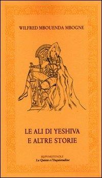 Le ali di Yeshiva e altre storie - Wilfried Mbouenda Mbogne - Libro Rupe Mutevole 2012, La quiete e l'inquietudine | Libraccio.it