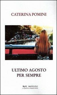 Ultimo agosto per sempre - Caterina Pomini - Libro Rupe Mutevole 2012, La quiete e l'inquietudine | Libraccio.it