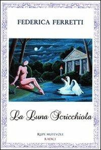 La luna scricchiola - Federica Ferretti - Libro Rupe Mutevole 2012, Radici | Libraccio.it