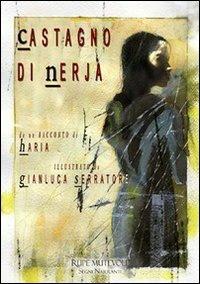 Castagno di Nerja - Haria, Gianluca Serratore - Libro Rupe Mutevole 2013, Segni narranti | Libraccio.it
