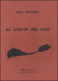 Al limite del buio - Aldo Boraschi - Libro Rupe Mutevole 2014, Al limite del buio | Libraccio.it